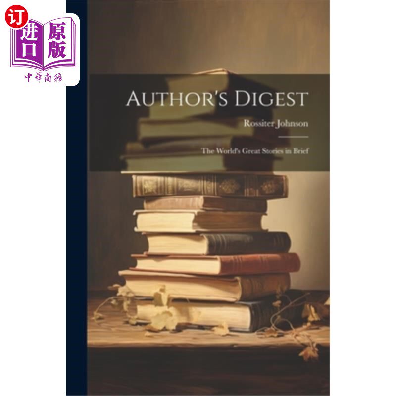 海外直订Author's Digest: The World's Great Stories in Brief 作者文摘：世界上最伟大的故事