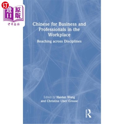 海外直订Chinese for Business and Professionals in the Workplace: Reaching across Discipl 商务和职场专业人士中文:跨