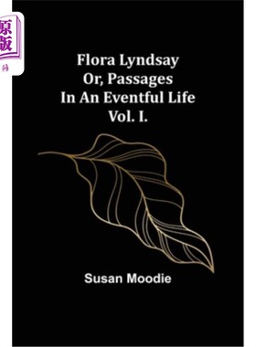 海外直订Flora Lyndsay or, Passages in an Eventful Life Vol. I. 弗洛拉·林赛，《多事之秋》第一卷。