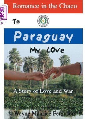 海外直订To Paraguay My Love: Romance in the Chaco 给巴拉圭我的爱:查科的浪漫