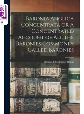 海外直订Baronia Anglica Concentrata or A Concentrated Account of All the Baronies Common 《英国集中男爵》或《一般称