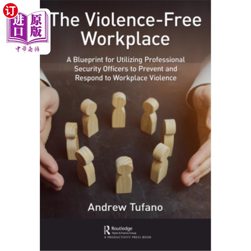 海外直订The Violence-Free Workplace: A Blueprint for Utilizing Professional Security Off 无暴力工作场所:利用专业安
