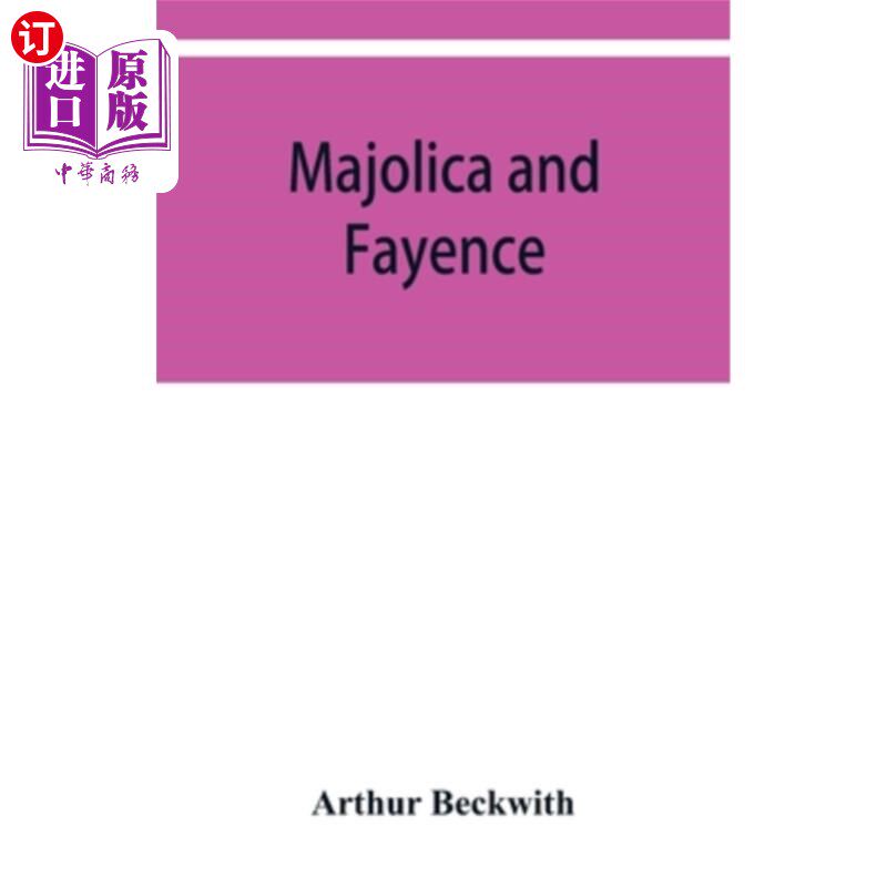 海外直订Majolica and fayence: Italian, Sicilian, Majorcan, Hispano-Moresque and Persian 马约利卡和费延斯:意大利语