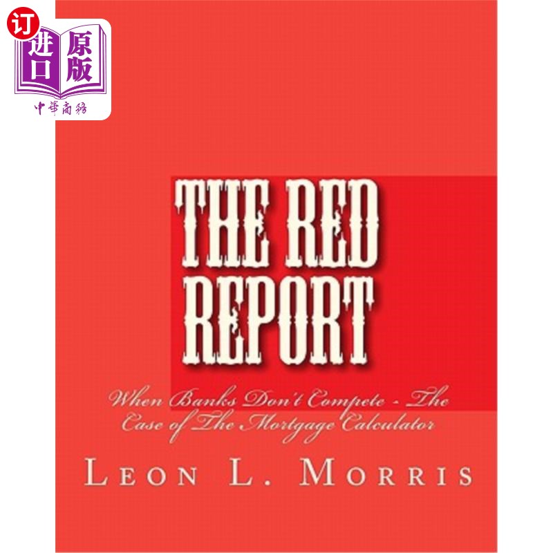 海外直订The Red Report: When Banks Don't Compete- The Case Of The Mortgage Calculator红色报告：当银行不竞争时——