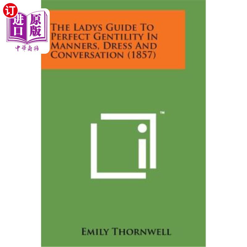 海外直订The Ladys Guide to Perfect Gentility in Manners, Dress and Conversation (1857) 《礼仪、衣着和交谈中完美绅士
