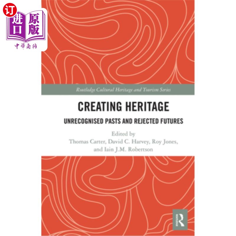 海外直订Creating Heritage: Unrecognised Pasts and Rejected Futures创造遗产:不被承认的过去和被拒绝的未来