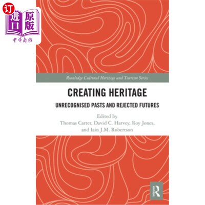 海外直订Creating Heritage: Unrecognised Pasts and Rejected Futures 创造遗产:不被承认的过去和被拒绝的未来