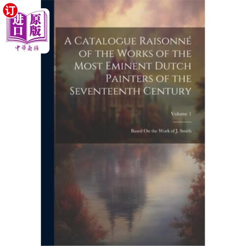 海外直订A Catalogue Raisonné of the Works of the Most Eminent Dutch Painters of the Seve 十七世纪荷兰最杰出画家作品