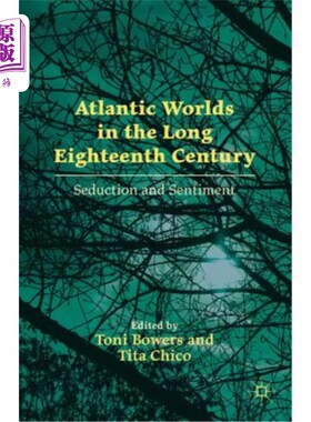 海外直订Atlantic Worlds in the Long Eighteenth Century: Seduction and Sentiment 18世纪漫长的大西洋世界:诱惑与情感