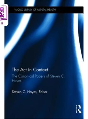 海外直订The ACT in Context: The Canonical Papers of Steven C. Hayes 语境中的行为：史蒂文·C·海耶斯的规范论文