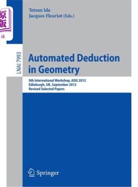 海外直订Automated Deduction in Geometry: 9th International Workshop, Adg 2012, Edinburgh 几何自动演绎：第九届国际研