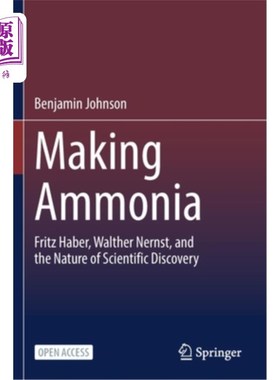 海外直订Making Ammonia: Fritz Haber, Walther Nernst, and the Nature of Scientific Discov 制造氨:Fritz Haber