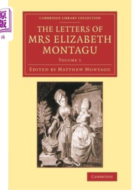 海外直订The Letters of Mrs Elizabeth Montagu: With Some of the Letters of Her Correspond 伊丽莎白·蒙塔古夫人的信件