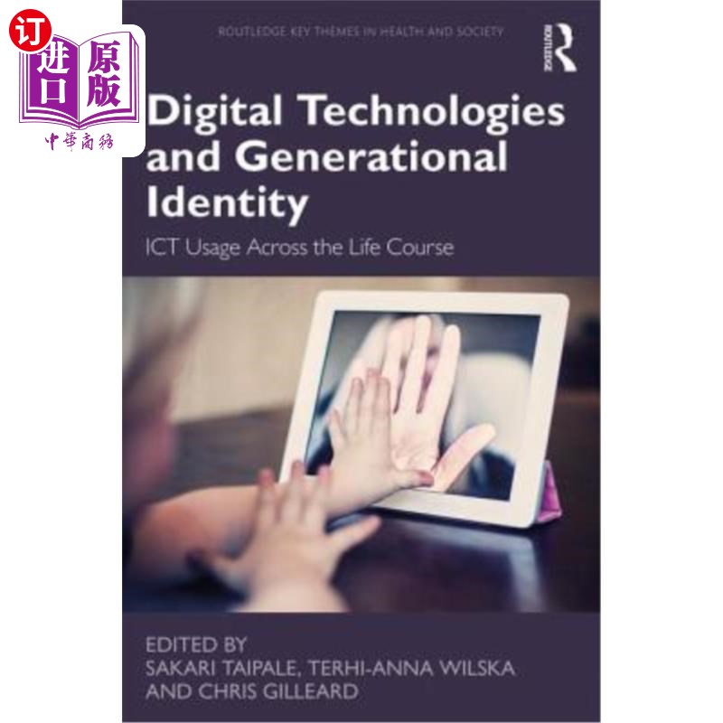 海外直订Digital Technologies and Generational Identity: Ict Usage Across the Life Course 数字技术和代际认同:生命历