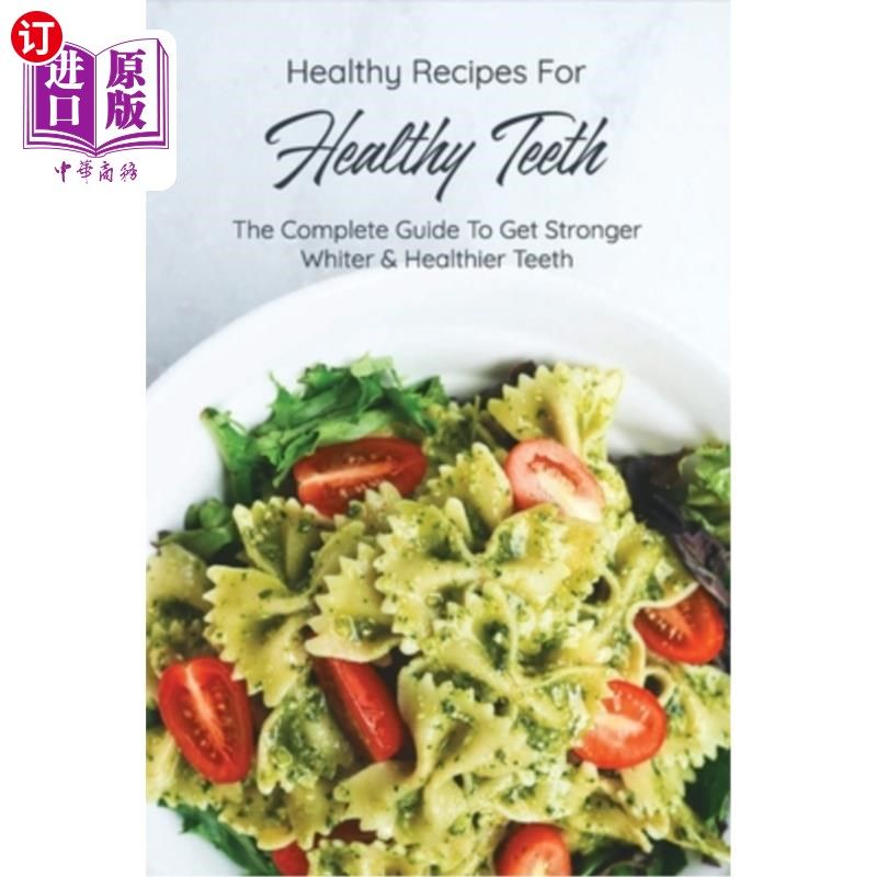 海外直订医药图书Healthy Recipes For Healthy Teeth: The Complete Guide To Get Stronger, Whiter &  健康牙齿的健康食谱