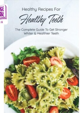 海外直订医药图书Healthy Recipes For Healthy Teeth: The Complete Guide To Get Stronger, Whiter &  健康牙齿的健康食谱