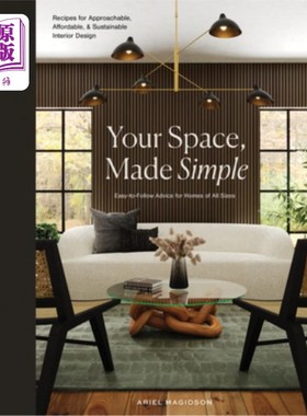 海外直订Your Space, Made Simple: Interior Design That's Approachable, Affordable, and Su 你的空间，变得简单:室内设