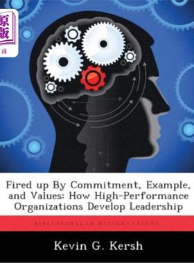 海外直订Fired Up by Commitment, Example, and Values: How High-Performance Organizations  由承诺、榜样和价值观激发：
