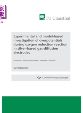 海外直订Experimental and model-based investigation of overpotentials during oxygen reduc 基于实验和模型的银基气体扩