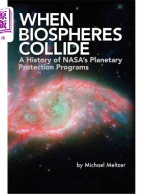海外直订When Biospheres Collide: A History of Nasa's Planetary Protection Programs (NASA 当生物圈发生碰撞：Nasa行星