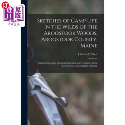 海外直订Sketches of Camp Life in the Wilds of the Aroostook Woods, Aroostook County, Mai 缅因州阿鲁斯托克县阿鲁斯托