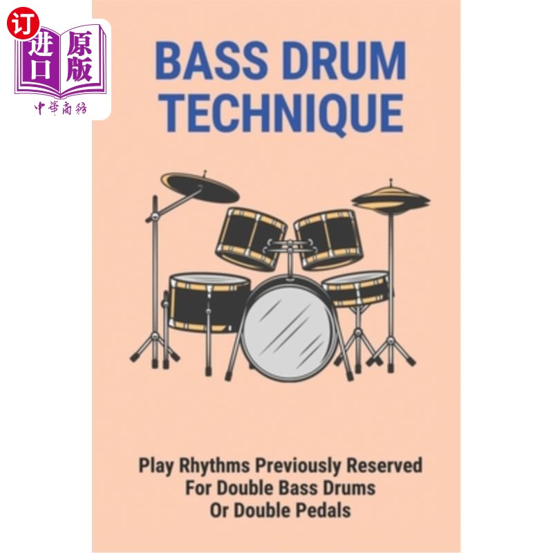海外直订Bass Drum Technique: Play Rhythms Previously Reserved For Double Bass Drums Or D 低音鼓技术：演奏以前为低音