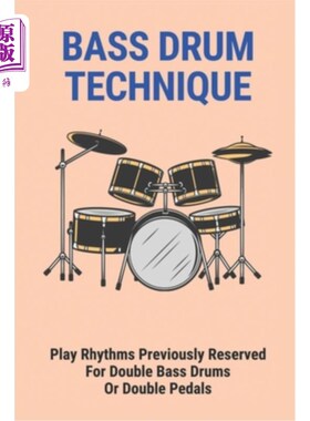 海外直订Bass Drum Technique: Play Rhythms Previously Reserved For Double Bass Drums Or D 低音鼓技术：演奏以前为低音