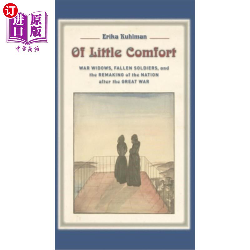 海外直订Of Little Comfort: War Widows, Fallen Soldiers, and the Remaking of the Nation A 《小小的安慰:战争寡妇、阵