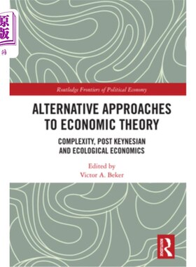 海外直订Alternative Approaches to Economic Theory: Complexity, Post Keynesian and Ecolog 经济理论的替代方法:复杂性