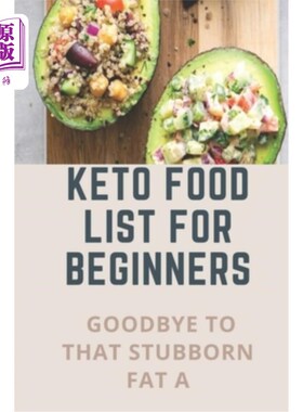 海外直订Keto Food List For Beginners: Goodbye To That Stubborn Fat A: Quickstart Keto Di 初学者酮类食物清单：告别顽
