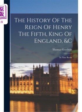 海外直订The History Of The Reign Of Henry The Fifth, King Of England, &c: In Nine Books 《英国国王亨利五世的统治史