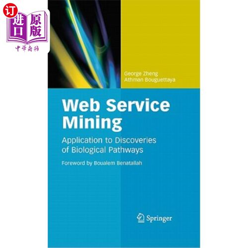 海外直订Web Service Mining: Application to Discoveries of Biological Pathways Web服务挖掘:发现生物路径的应用
