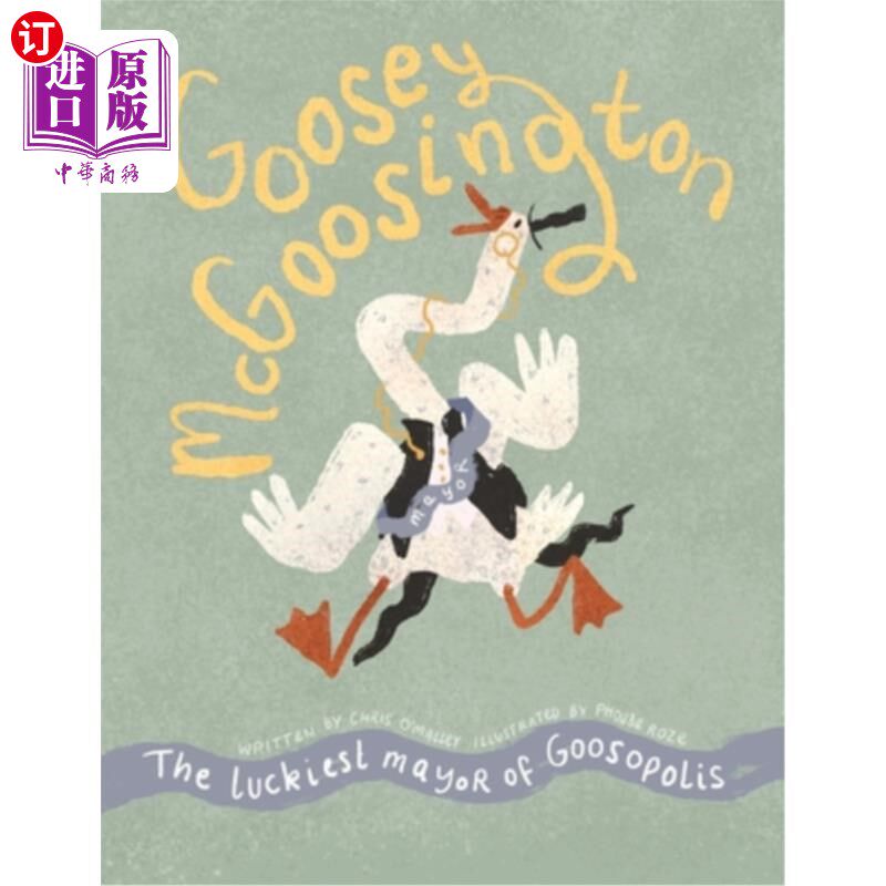 海外直订Goosey McGoosington: The Luckiest Mayor of Goosopolis 古西·麦戈辛顿：古索波利斯最幸运的市长