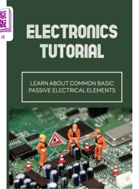 海外直订Electronics Tutorial: Learn About Common Basic Passive Electrical Elements: Circ