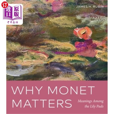 海外直订Why Monet Matters: Meanings Among the Lily Pads 莫奈为何重要：百合花瓣的意义