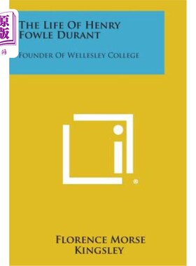 海外直订The Life of Henry Fowle Durant: Founder of Wellesley College 亨利·福尔·杜兰特的一生：韦尔斯利学院的创始人