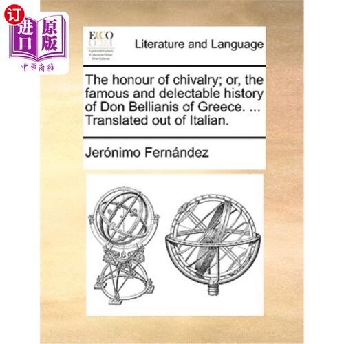 海外直订The Honour of Chivalry; Or, the Famous and Delectable History of Don Bellianis o 骑士的荣誉;或者，希腊唐·贝