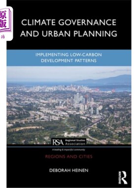 海外直订Climate Governance and Urban Planning: Implementing Low-Carbon Development Patte 气候治理与城市规划：实施低