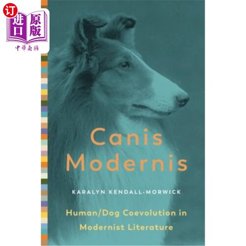 海外直订Canis Modernis: Human/Dog Coevolution in Modernist Literature 现代犬:现代主义文学中的人类/狗的共同进化