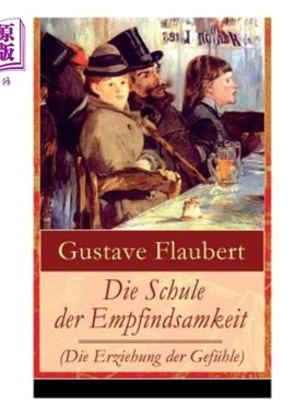 海外直订Die Schule der Empfindsamkeit (Die Erziehung der Gefühle): Einer der einflussrei 这本书的作者是一位19岁的作