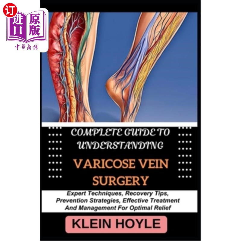 海外直订医药图书Complete Guide to Understanding Varicose Vein Surgery: Expert Techniques, Recove 了解静脉曲张手术的