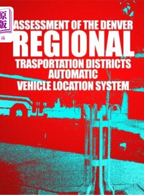 海外直订Assessment of the Denver Regional Transportation District's Automatic Vehicle Lo 丹佛地区交通运输区自动车辆