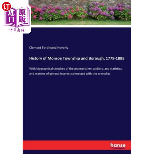 海外直订History of Monroe Township and Borough, 1779-1885: With biographical sketches of 《门罗镇和自治市的历史(178
