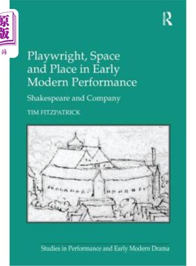 海外直订Playwright, Space and Place in Early Modern Performance: Shakespeare and Company 早期现代表演中的剧作家、空