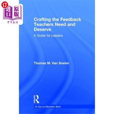 海外直订Crafting the Feedback Teachers Need and Deserve: A Guide for Leaders 制定教师需要和应该得到的反馈：领导者指