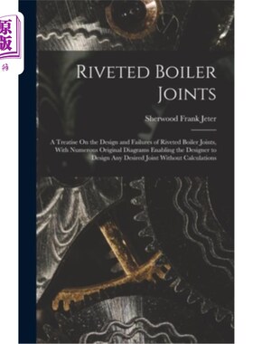 海外直订Riveted Boiler Joints: A Treatise On the Design and Failures of Riveted Boiler J 铆接锅炉接头:关于铆接锅炉