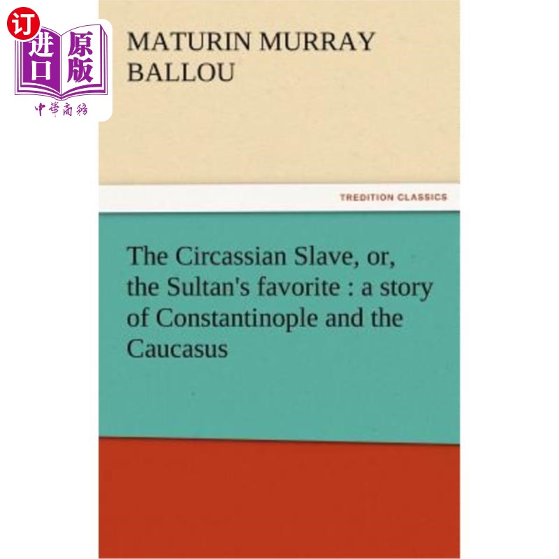 海外直订The Circassian Slave, Or, the Sultan's Favorite: A Story of Constantinople and t 切尔克斯奴隶，或苏丹的最爱
