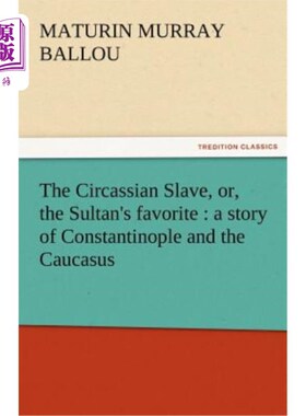 海外直订The Circassian Slave, Or, the Sultan's Favorite: A Story of Constantinople and t 切尔克斯奴隶，或苏丹的最爱