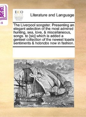 海外直订The Liverpool Songster. Presenting an Elegant Selection of the Most Admired Hunt 利物浦歌手。精选了最令人钦