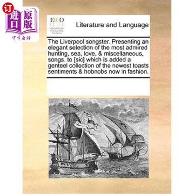 海外直订The Liverpool Songster. Presenting an Elegant Selection of the Most Admired Hunt 利物浦歌手。精选了最令人钦